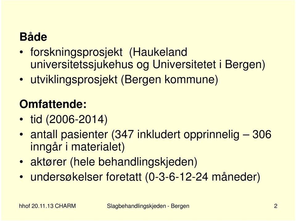 inkludert opprinnelig 306 inngår i materialet) aktører (hele behandlingskjeden)