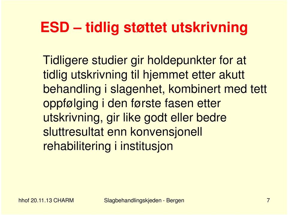 oppfølging i den første fasen etter utskrivning, gir like godt eller bedre