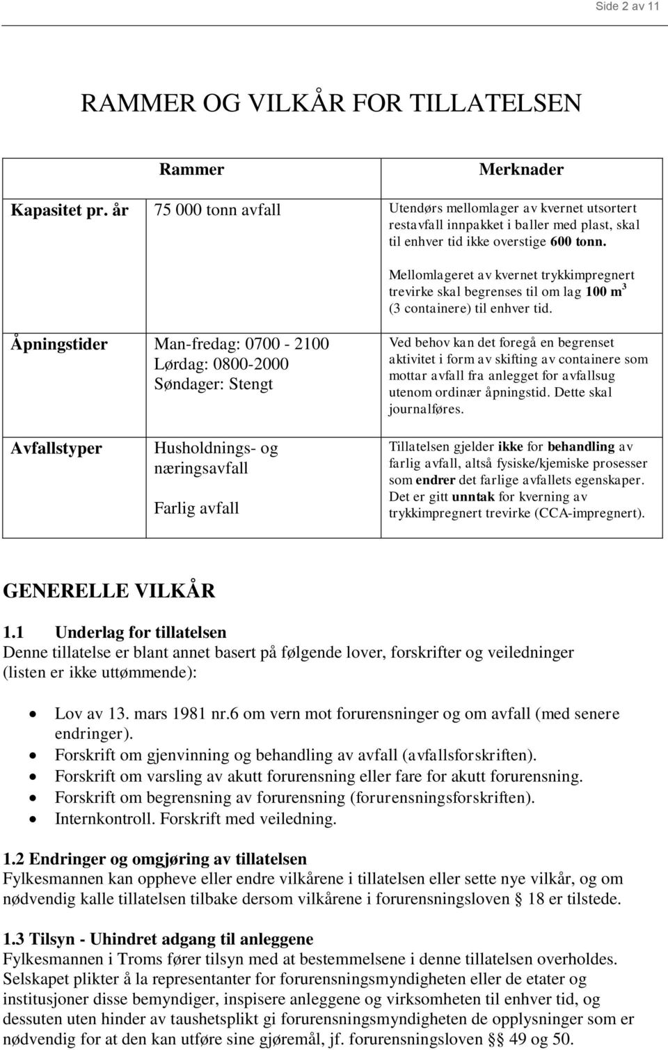 Mellomlageret av kvernet trykkimpregnert trevirke skal begrenses til om lag 100 m 3 (3 containere) til enhver tid.