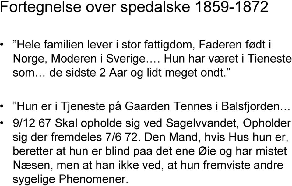 Hun er i Tjeneste på Gaarden Tennes i Balsfjorden 9/12 67 Skal opholde sig ved Sagelvvandet, Opholder sig der