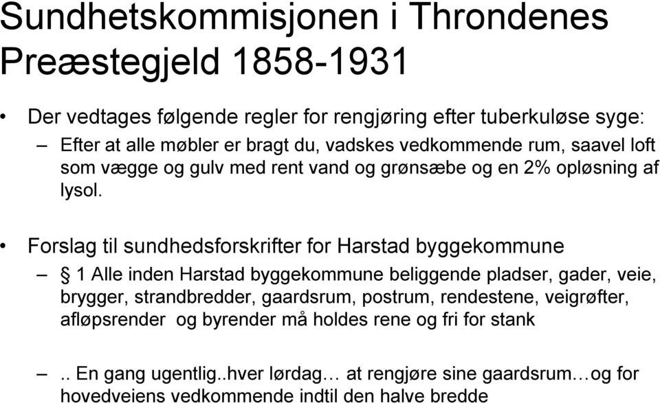 Forslag til sundhedsforskrifter for Harstad byggekommune 1 Alle inden Harstad byggekommune beliggende pladser, gader, veie, brygger, strandbredder,