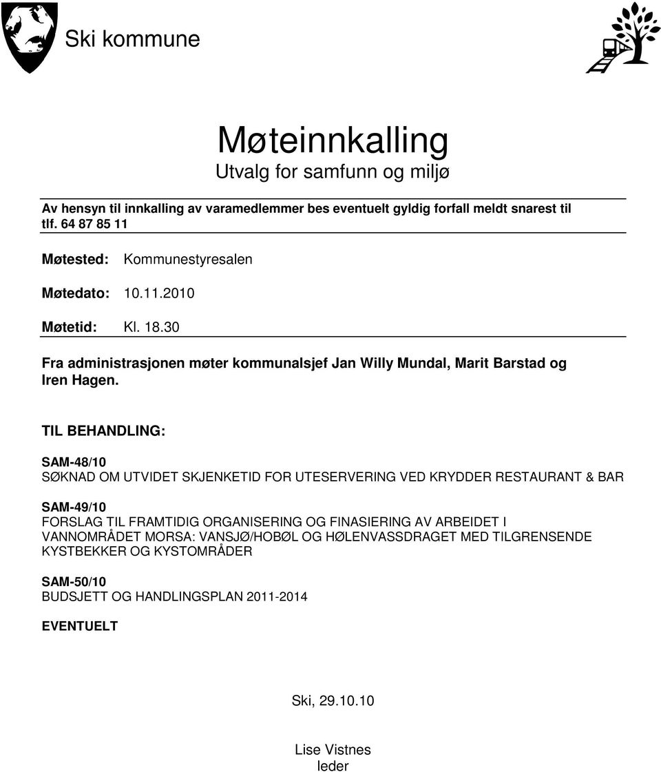 TIL BEHANDLING: SAM-48/10 SØKNAD OM UTVIDET SKJENKETID FOR UTESERVERING VED KRYDDER RESTAURANT & BAR SAM-49/10 FORSLAG TIL FRAMTIDIG ORGANISERING OG FINASIERING AV