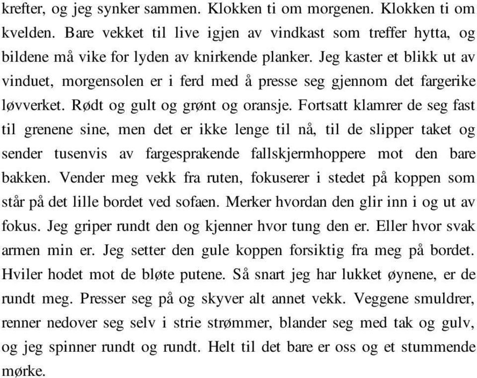 Fortsatt klamrer de seg fast til grenene sine, men det er ikke lenge til nå, til de slipper taket og sender tusenvis av fargesprakende fallskjermhoppere mot den bare bakken.