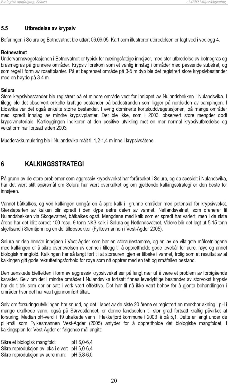 Krypsiv forekom som et vanlig innslag i områder med passende substrat, og som regel i form av rosettplanter.