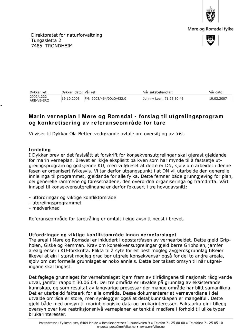 2007 ARE-VE-ERO Marin verneplan i Møre og Romsdal - forslag til utgreiingsprogram og konkretisering av referanseområde for tare Vi viser til Dykkar Ola Betten vedrørande avtale om oversitjing av