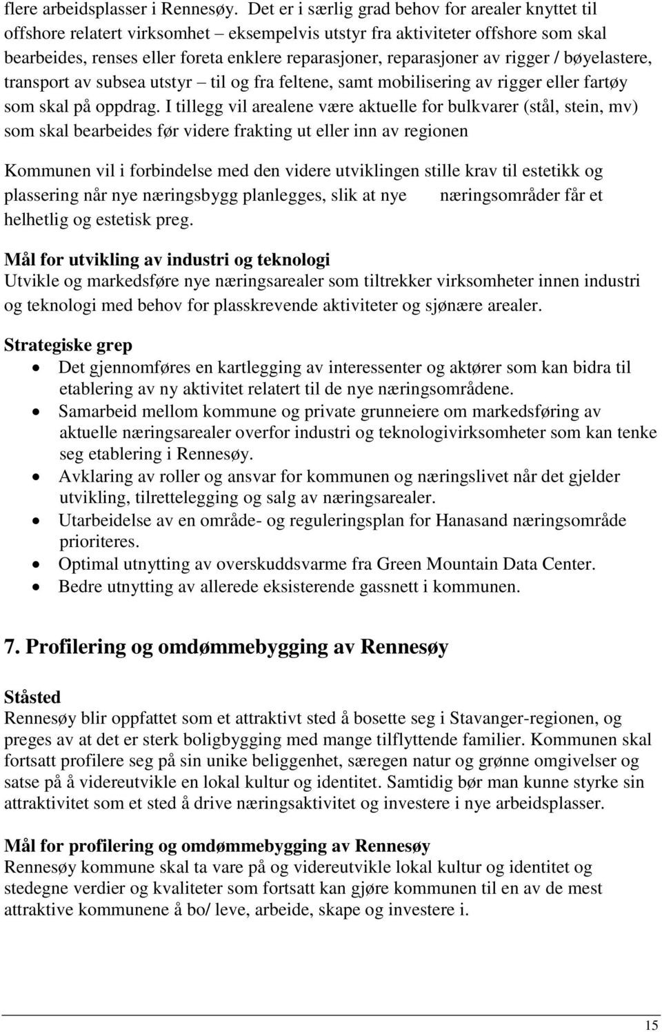 av rigger / bøyelastere, transport av subsea utstyr til og fra feltene, samt mobilisering av rigger eller fartøy som skal på oppdrag.