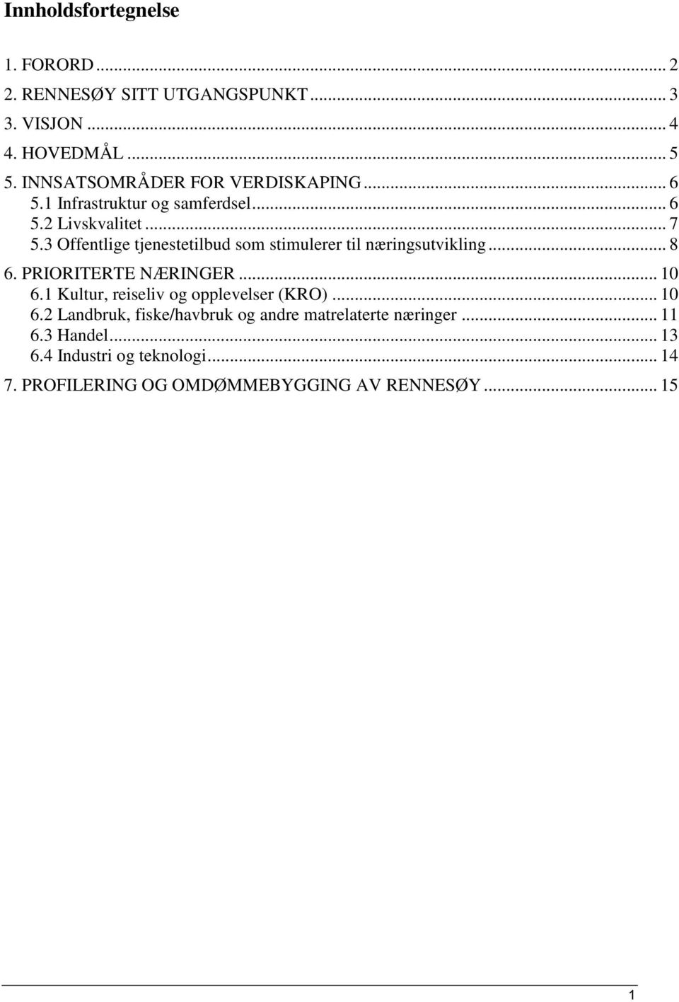 3 Offentlige tjenestetilbud som stimulerer til næringsutvikling... 8 6. PRIORITERTE NÆRINGER... 10 6.