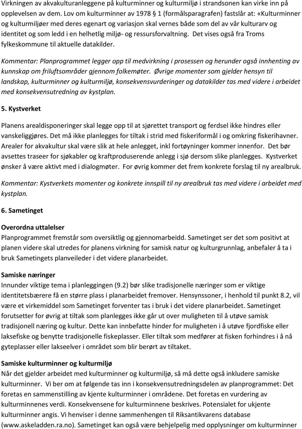 helhetlig miljø- og ressursforvaltning. Det vises også fra Troms fylkeskommune til aktuelle datakilder.