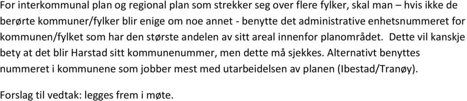 areal innenfor planområdet. Dette vil kanskje bety at det blir Harstad sitt kommunenummer, men dette må sjekkes.