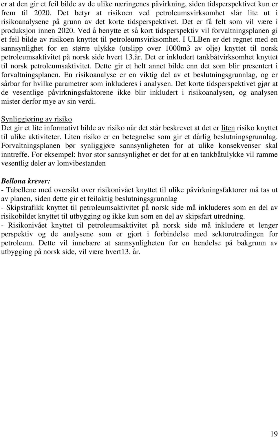 Ved å benytte et så kort tidsperspektiv vil forvaltningsplanen gi et feil bilde av risikoen knyttet til petroleumsvirksomhet.