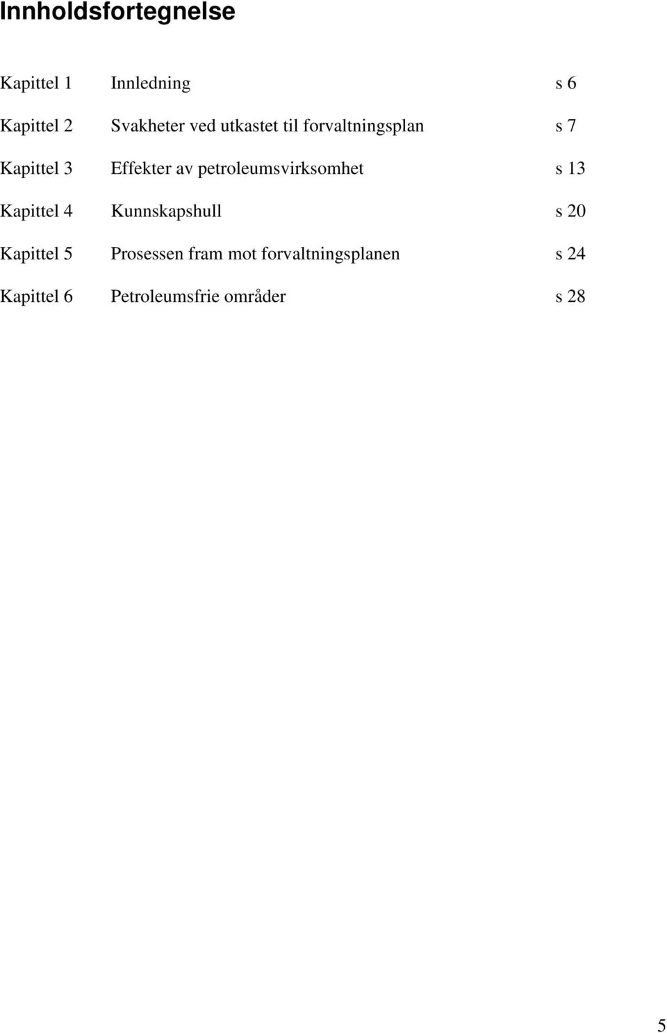 petroleumsvirksomhet s 13 Kapittel 4 Kunnskapshull s 20 Kapittel 5