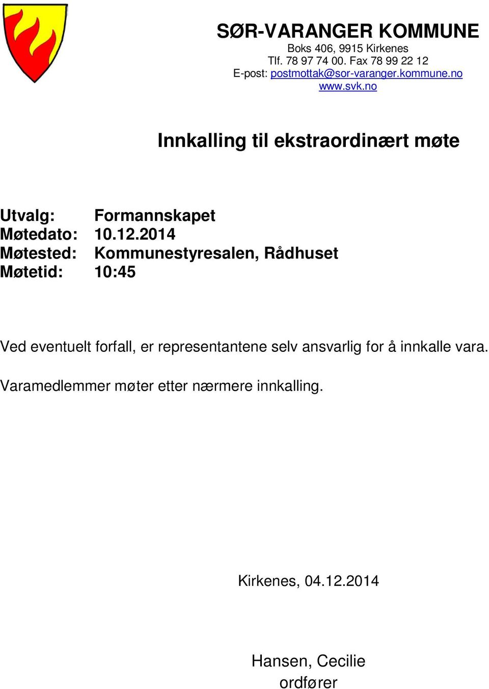 no Innkalling til ekstraordinært møte Utvalg: Formannskapet Møtedato: 10.12.