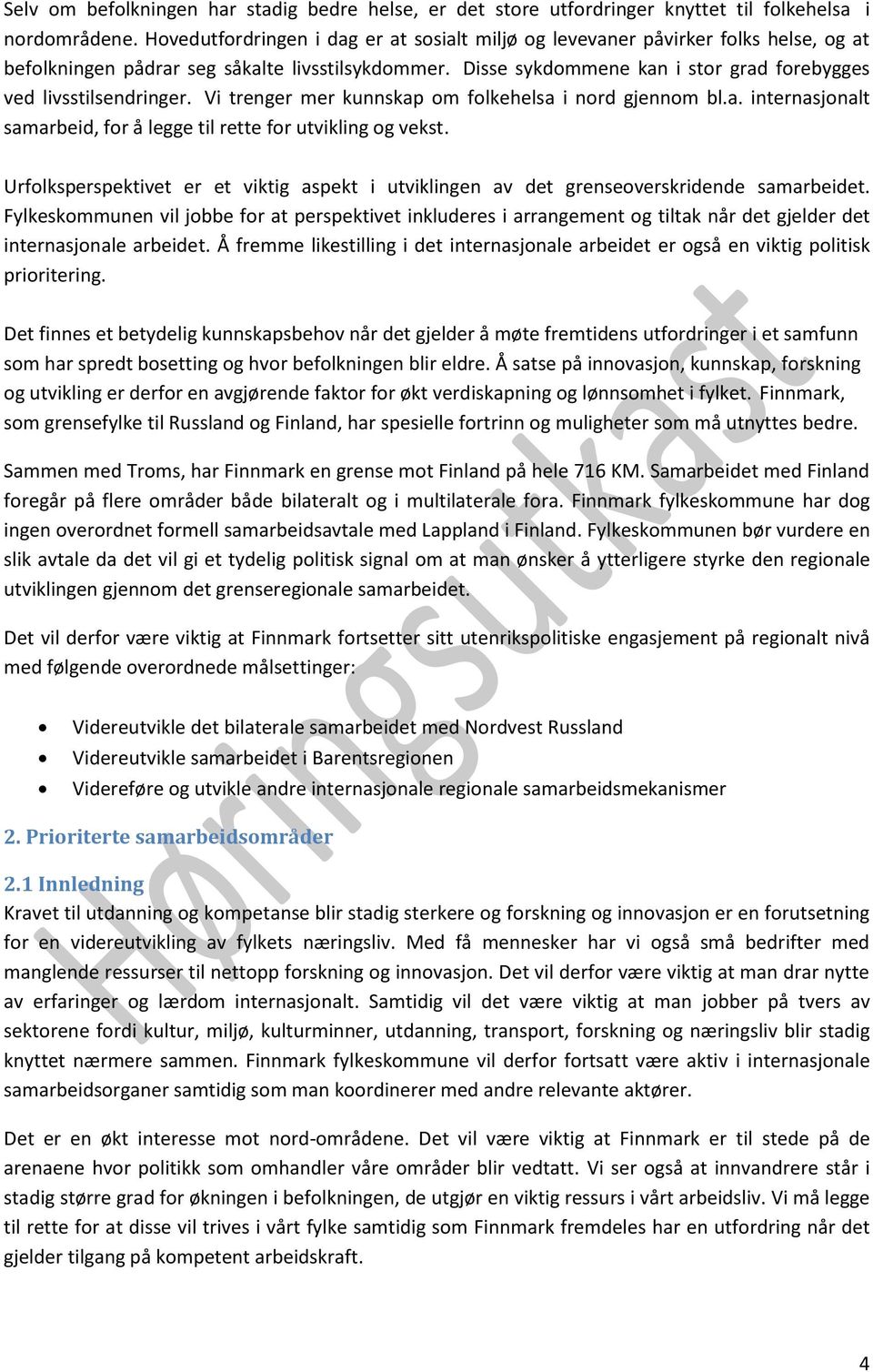 Disse sykdommene kan i stor grad forebygges ved livsstilsendringer. Vi trenger mer kunnskap om folkehelsa i nord gjennom bl.a. internasjonalt samarbeid, for å legge til rette for utvikling og vekst.