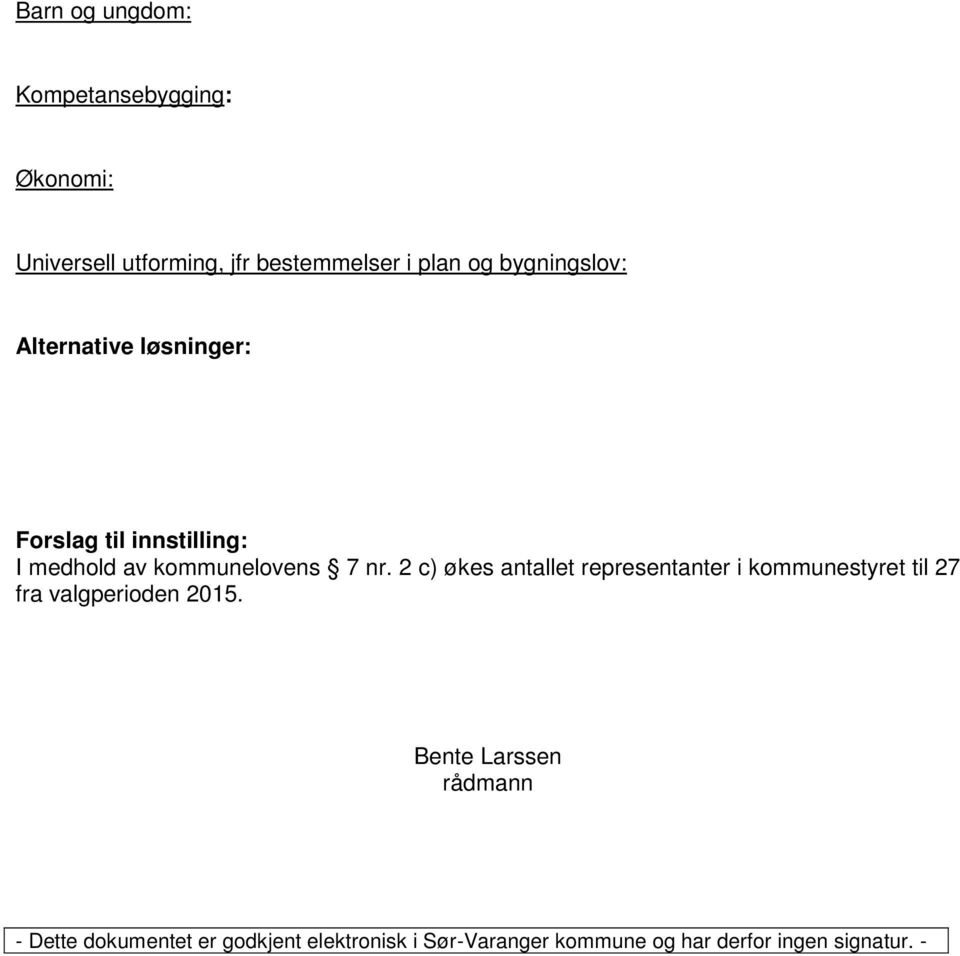 2 c) økes antallet representanter i kommunestyret til 27 fra valgperioden 2015.