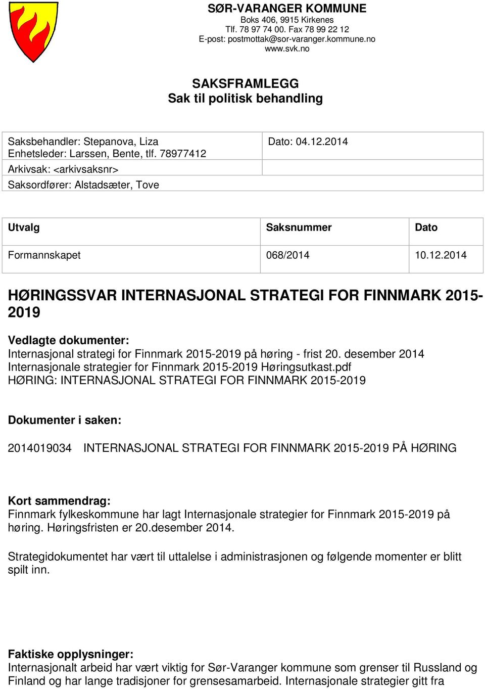 12.2014 HØRINGSSVAR INTERNASJONAL STRATEGI FOR FINNMARK 2015-2019 Vedlagte dokumenter: Internasjonal strategi for Finnmark 2015-2019 på høring - frist 20.