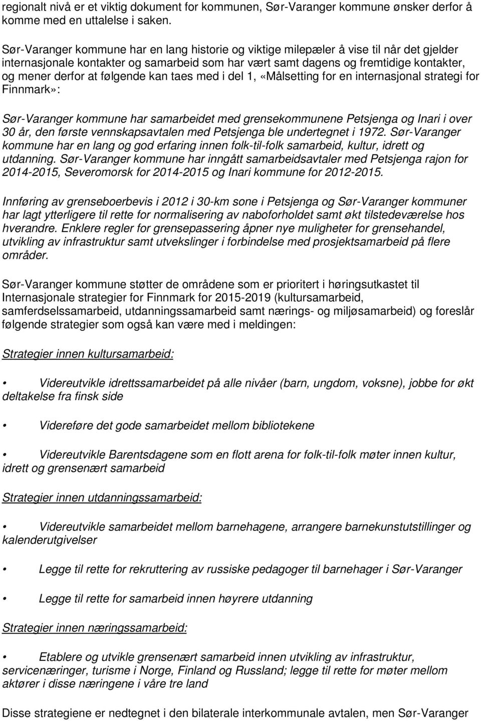 følgende kan taes med i del 1, «Målsetting for en internasjonal strategi for Finnmark»: Sør-Varanger kommune har samarbeidet med grensekommunene Petsjenga og Inari i over 30 år, den første