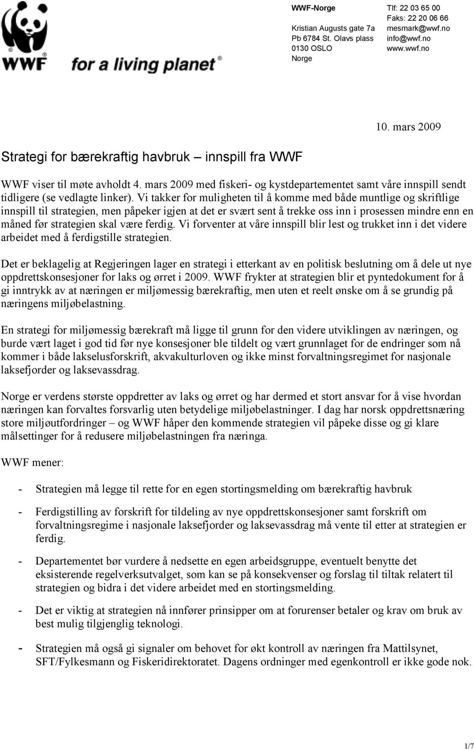 Vi takker for muligheten til å komme med både muntlige og skriftlige innspill til strategien, men påpeker igjen at det er svært sent å trekke oss inn i prosessen mindre enn en måned før strategien