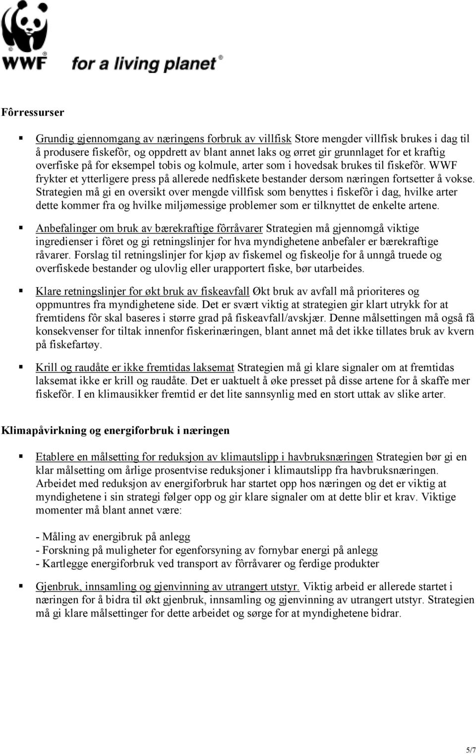 Strategien må gi en oversikt over mengde villfisk som benyttes i fiskefôr i dag, hvilke arter dette kommer fra og hvilke miljømessige problemer som er tilknyttet de enkelte artene.