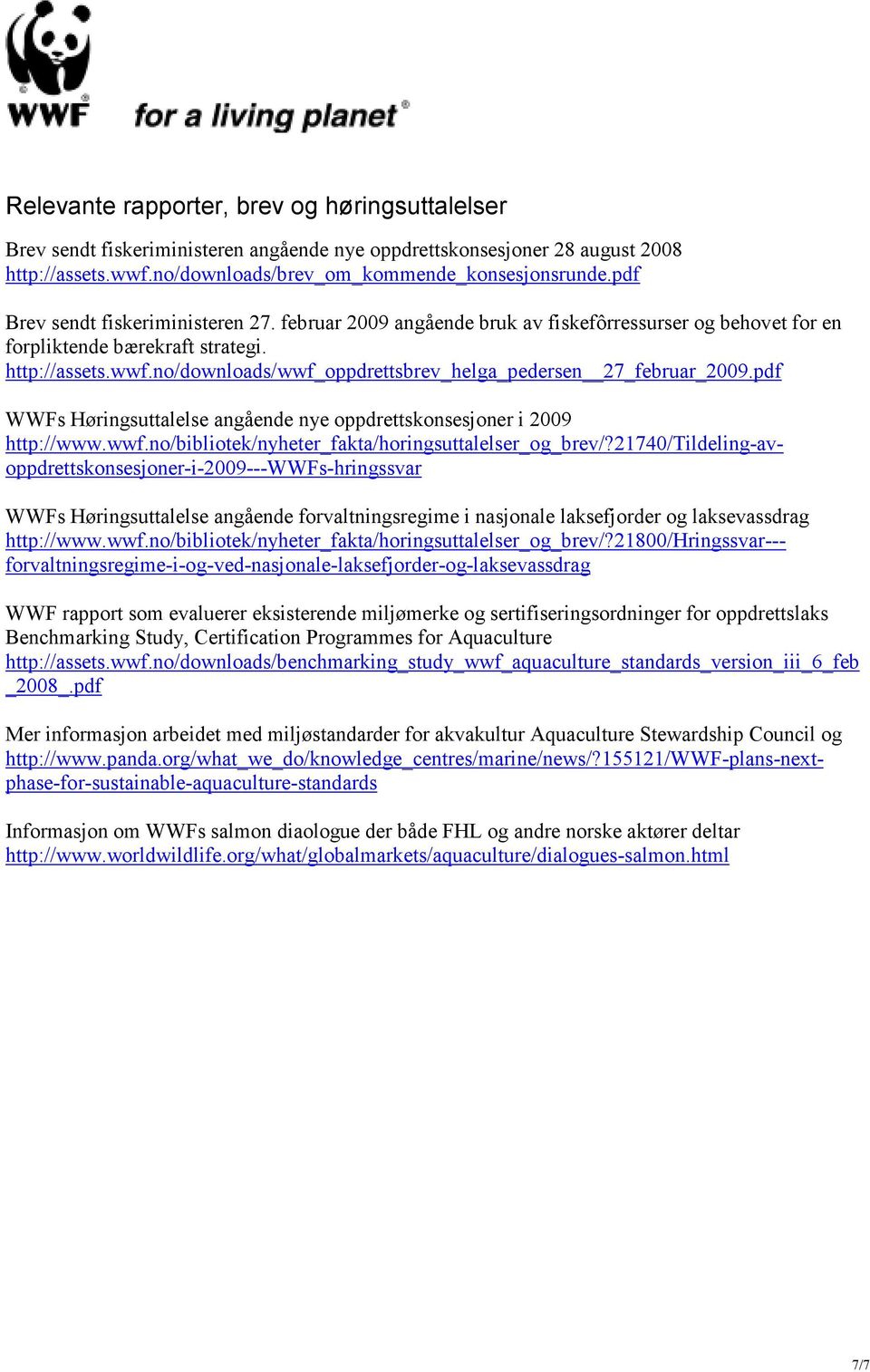 no/downloads/wwf_oppdrettsbrev_helga_pedersen 27_februar_2009.pdf WWFs Høringsuttalelse angående nye oppdrettskonsesjoner i 2009 http://www.wwf.no/bibliotek/nyheter_fakta/horingsuttalelser_og_brev/?