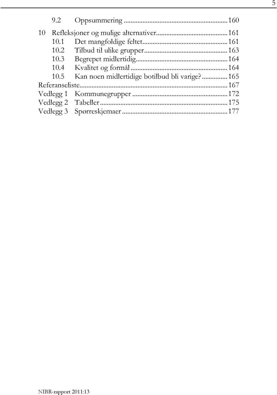 3 Begrepetmidlertidig...164 10.4 Kvalitetog formål...164 10.5 Kan noen midlertidigebotilbud bli varige?