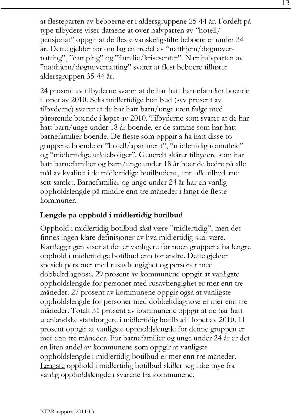 24 prosent av tilbydernesvarer at de har hatt barnefamilierboende i løpet av 2010.