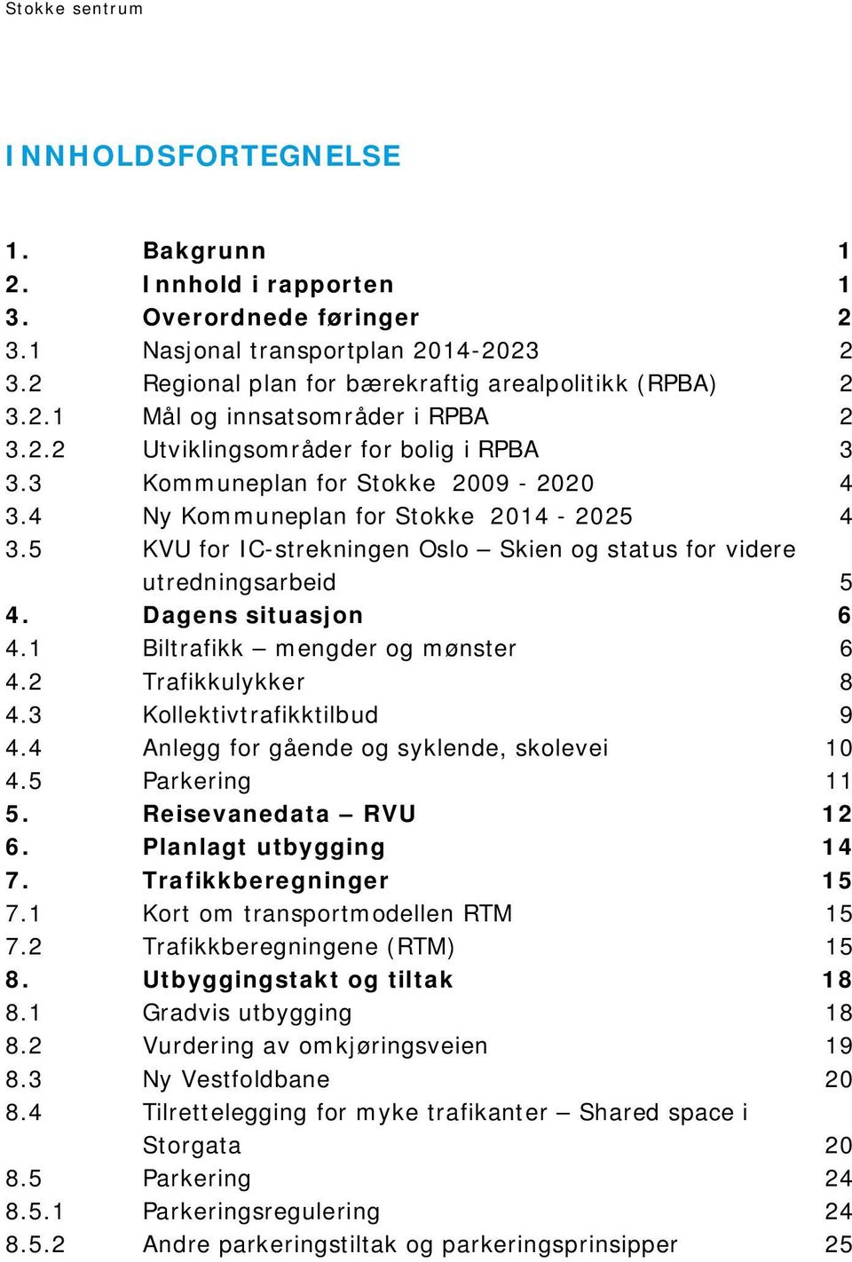 5 KVU for IC-strekningen Oslo Skien og status for videre utredningsarbeid 5 4. Dagens situasjon 6 4.1 Biltrafikk mengder og mønster 6 4.2 Trafikkulykker 8 4.3 Kollektivtrafikktilbud 9 4.