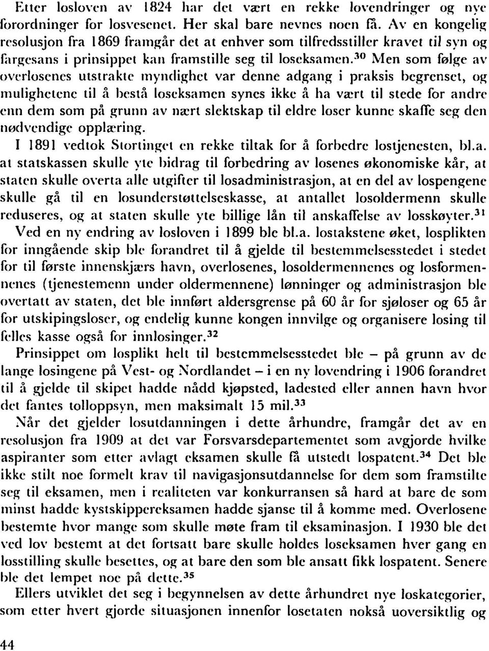 30 Men som falge av ovcrloscncs utstraktc myndighet var denne adgang i praksis begrenset, og mulighctcne til a besta loscksamen syncs ikke a ha va;rt til stede for andrc enn dem som pa grunn av nacrt