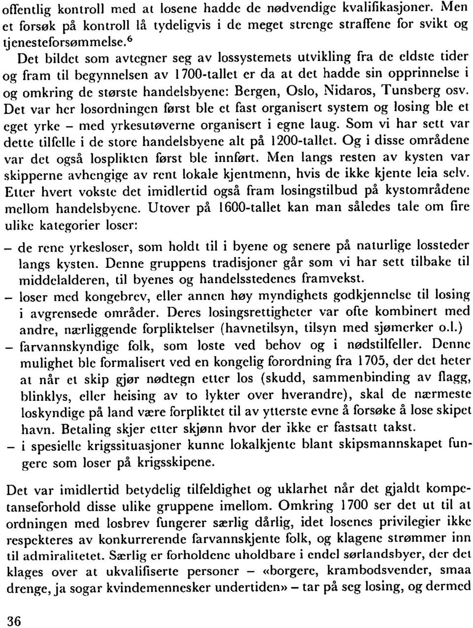 Oslo, Nidaros, Tunsberg osv. Det var her losordningcn fiarst ble ct fast organisert system og losing ble et eget yrke - med yrkesut0verne organisert i egne laug.