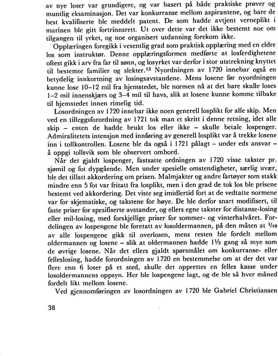 Opplaeringen foregikk i vesentlig grad som praktisk opplsering med en eldre los som instruktor.