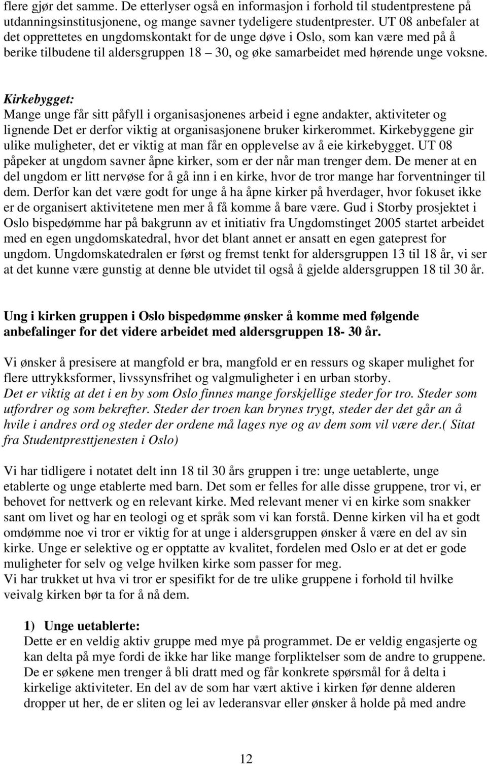 Kirkebygget: Mange unge får sitt påfyll i organisasjonenes arbeid i egne andakter, aktiviteter og lignende Det er derfor viktig at organisasjonene bruker kirkerommet.