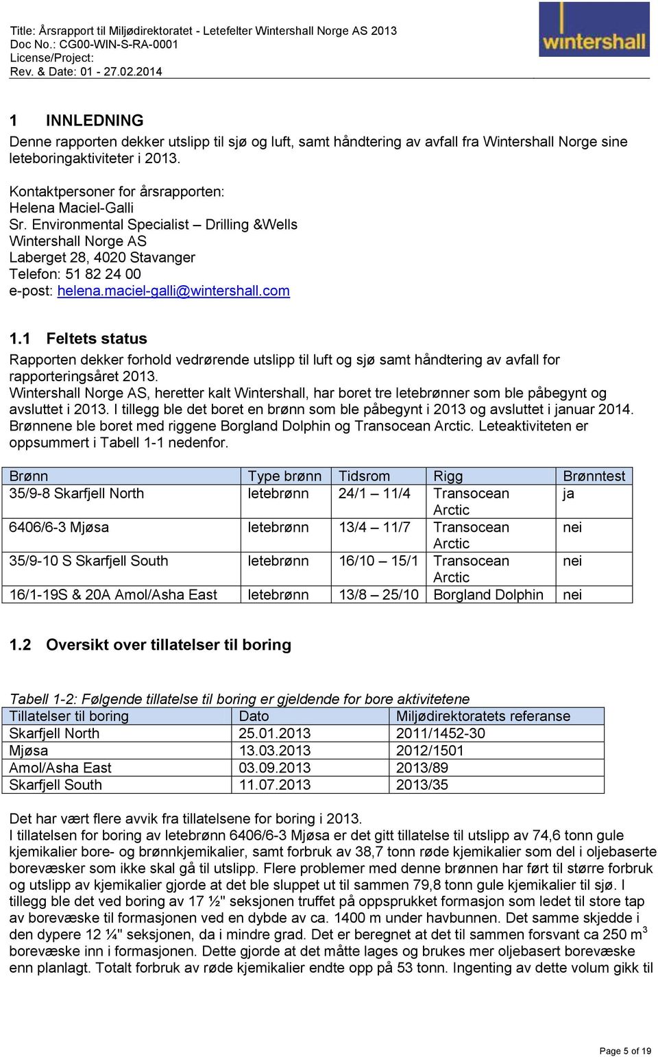 maciel-galli@wintershall.com 1.1 Feltets status Rapporten dekker forhold vedrørende utslipp til luft og sjø samt håndtering av avfall for rapporteringsåret 2013.