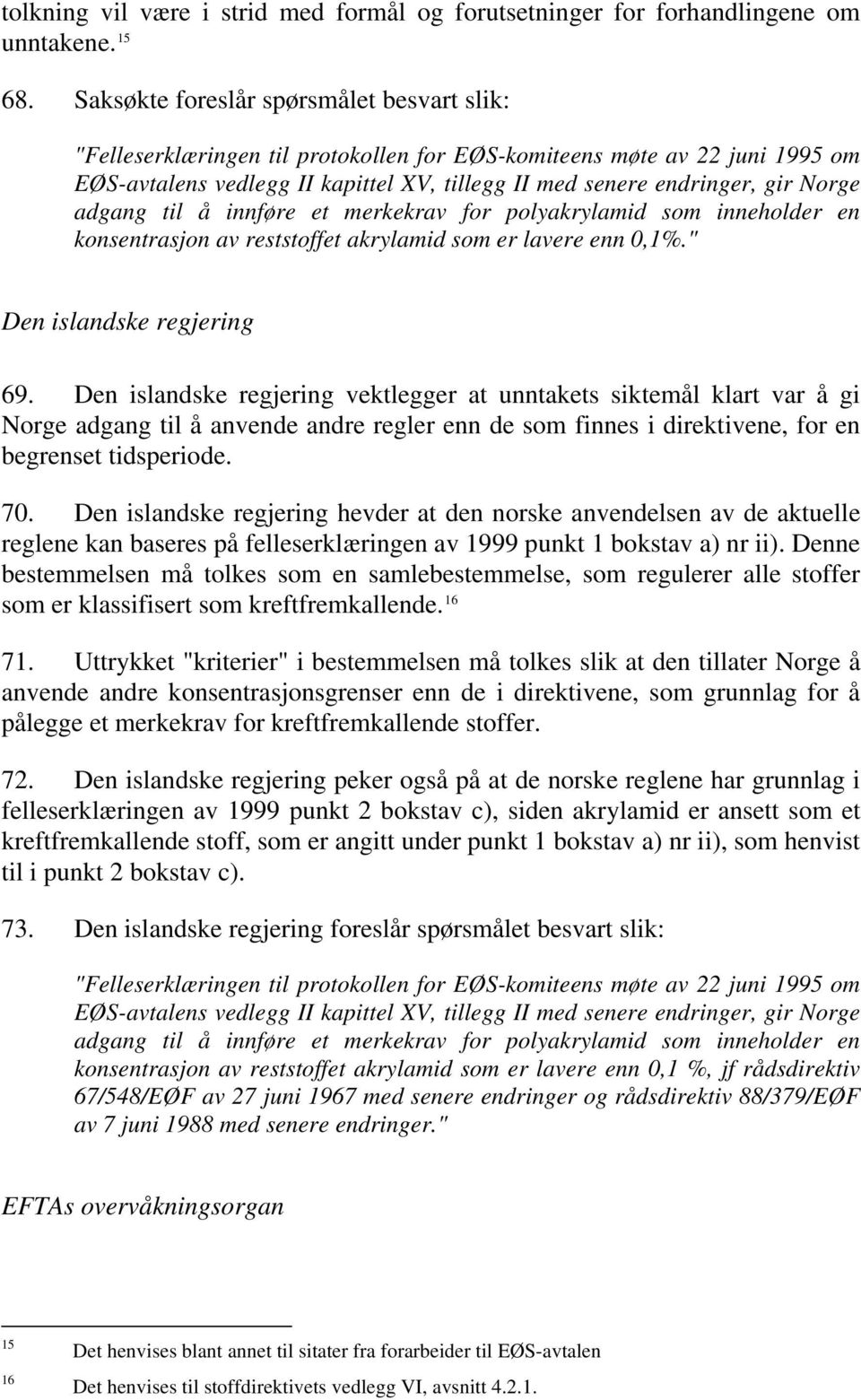 adgang til å innføre et merkekrav for polyakrylamid som inneholder en konsentrasjon av reststoffet akrylamid som er lavere enn 0,1%." Den islandske regjering 69.