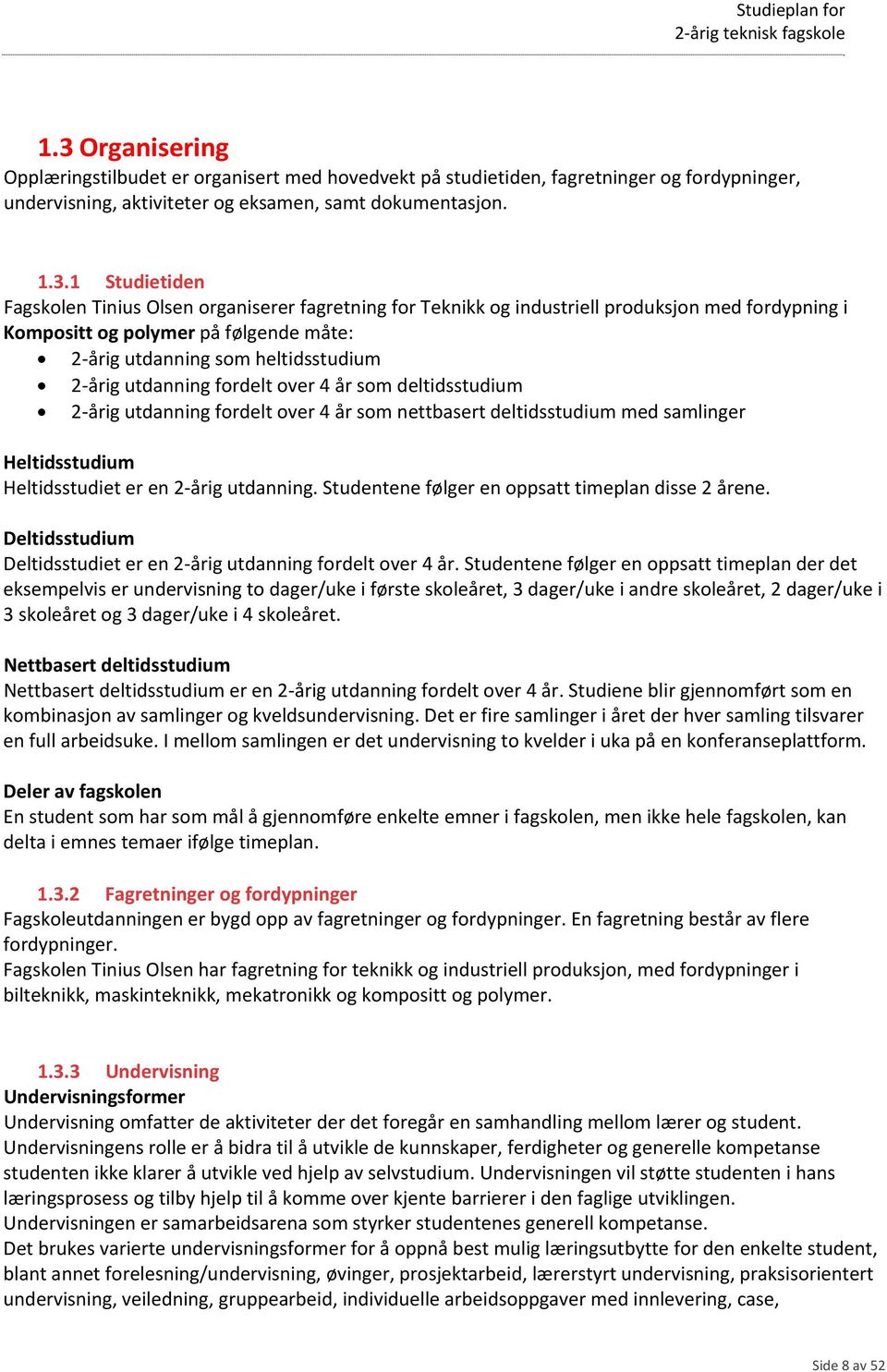 år som deltidsstudium 2 årig utdanning fordelt over 4 år som nettbasert deltidsstudium med samlinger Heltidsstudium Heltidsstudiet er en 2 årig utdanning.