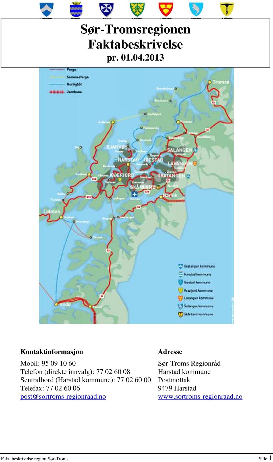 Sentralbord (Harstad kommune): 77 02 60 00 Telefax: 77 02 60 06 post@sortroms-regionraad.