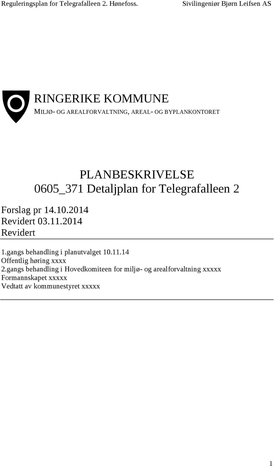 2014 Revidert 1.gangs behandling i planutvalget 10.11.14 Offentlig høring xxxx 2.