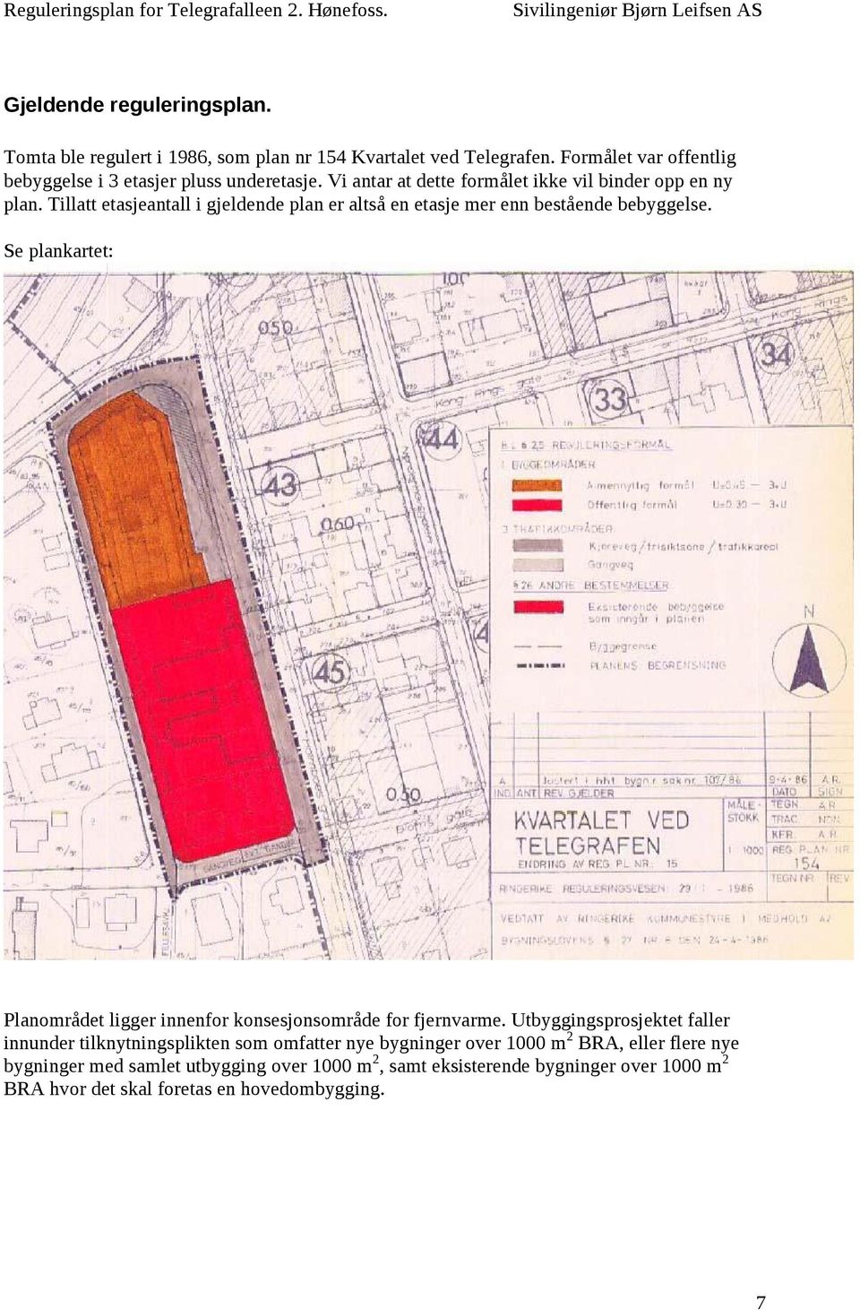 Tillatt etasjeantall i gjeldende plan er altså en etasje mer enn bestående bebyggelse.