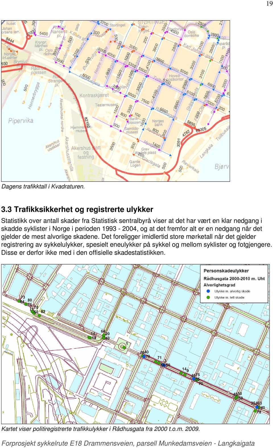 syklister i Norge i perioden 1993-2004, og at det fremfor alt er en nedgang når det gjelder de mest alvorlige skadene.