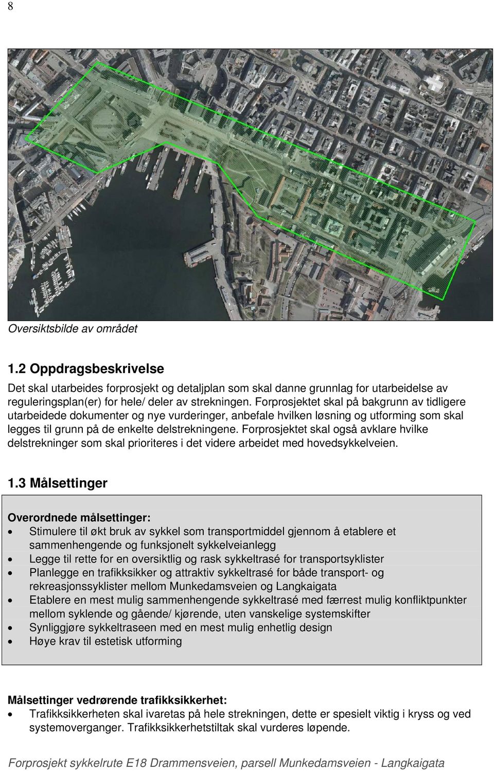 Forprosjektet skal også avklare hvilke delstrekninger som skal prioriteres i det videre arbeidet med hovedsykkelveien. 1.