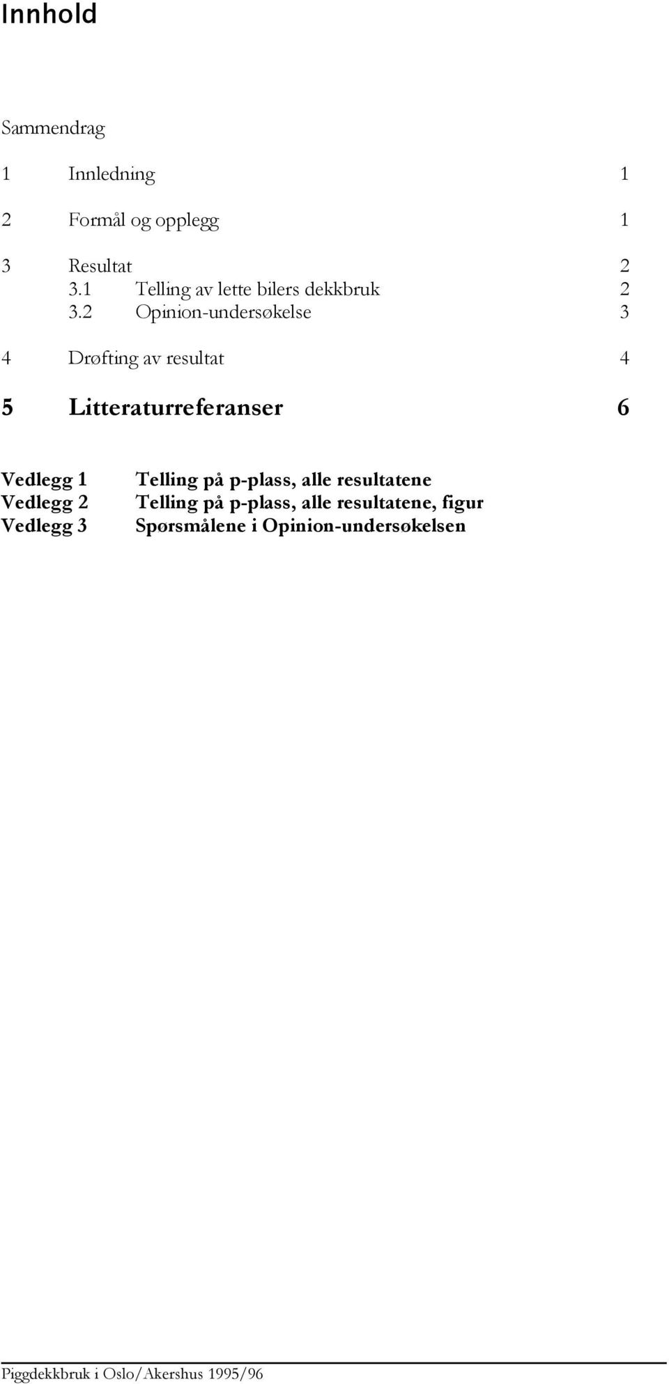 2 Opinion-undersøkelse 3 4 Drøfting av resultat 4 5 Litteraturreferanser 6 Vedlegg 1