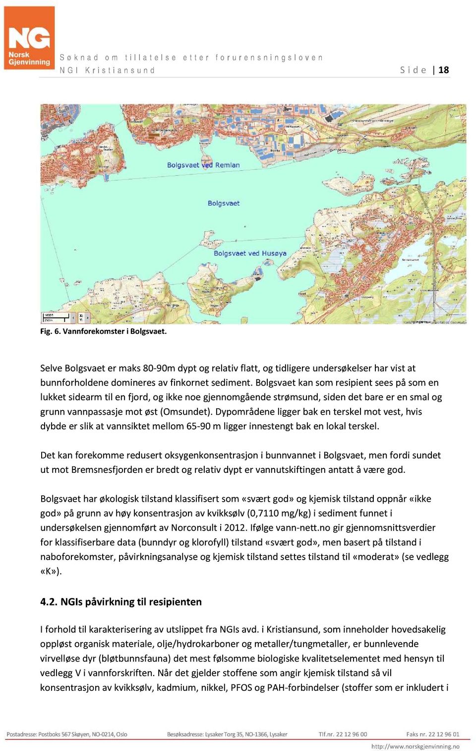 bolgsvaetkansomresipientseespå somen lukket sidearmtil en fjord, og ikkenoe gjennomgående strømsund,sidendet bareer en smalog grunnvannpassasjemot øst(omsundet).