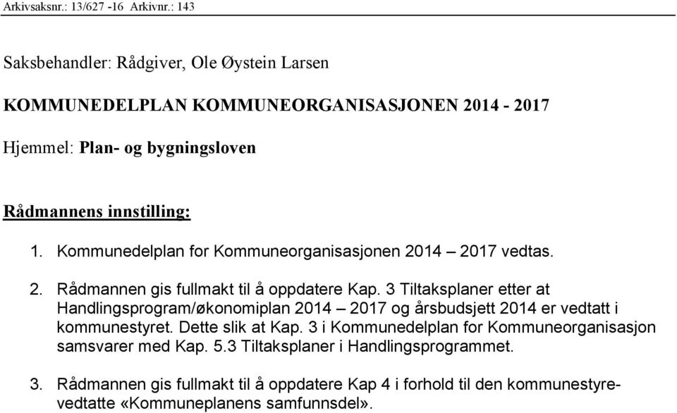 Kommunedelplan for Kommuneorganisasjonen 2014 2017 vedtas. 2. Rådmannen gis fullmakt til å oppdatere Kap.