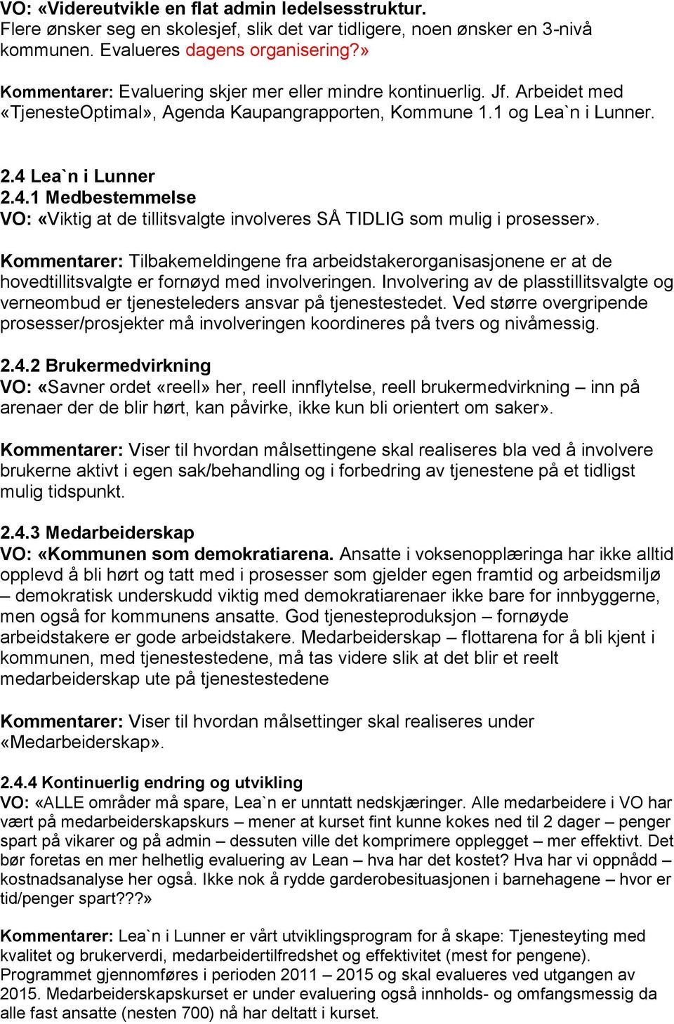 Lea`n i Lunner 2.4.1 Medbestemmelse VO: «Viktig at de tillitsvalgte involveres SÅ TIDLIG som mulig i prosesser».