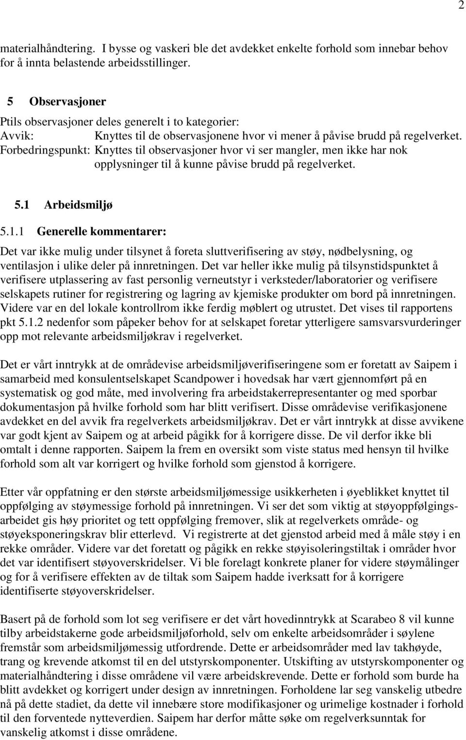 Forbedringspunkt: Knyttes til observasjoner hvor vi ser mangler, men ikke har nok opplysninger til å kunne påvise brudd på regelverket. 5.1 