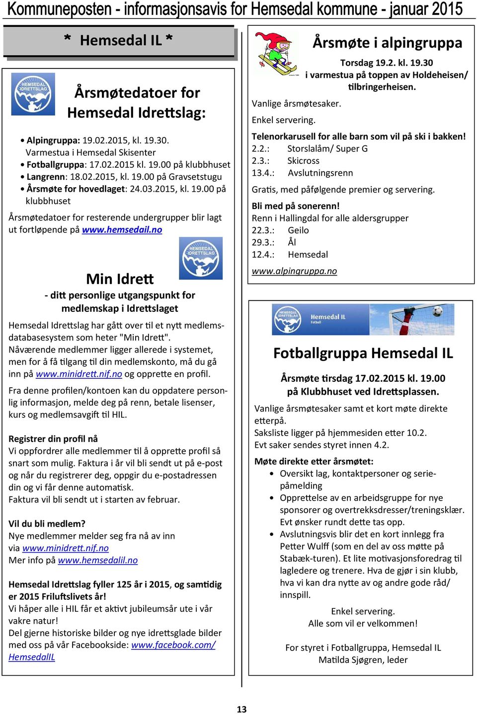 no Min Idre/ - di/ personlige utgangspunkt for medlemskap i Idre/slaget Hemsedal Idre(slag har gå( over l et ny( medlemsdatabasesystem som heter "Min Idre(".