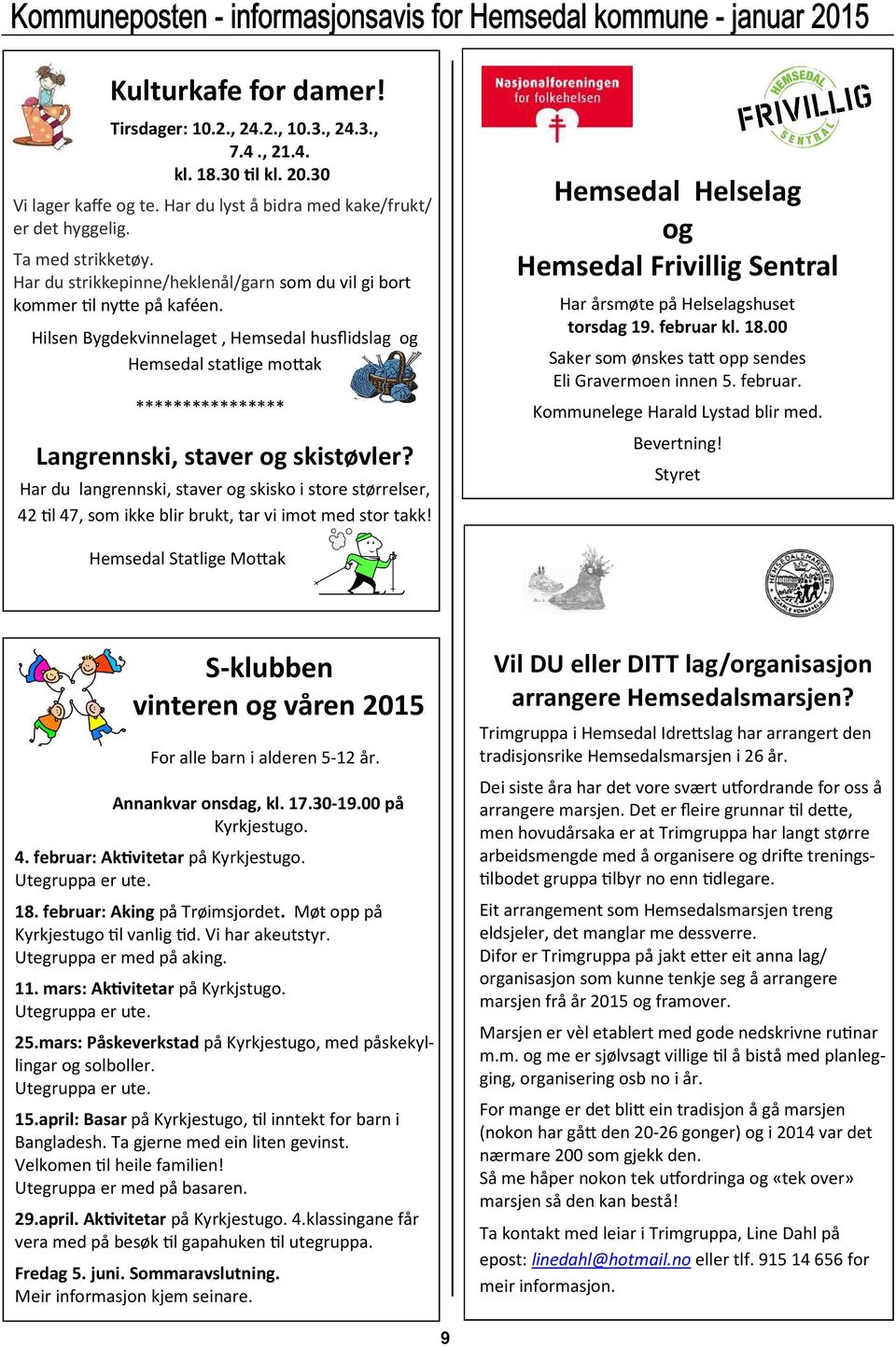 Hilsen Bygdekvinnelaget, Hemsedal husflidslag og Hemsedal statlige mo(ak **************** Langrennski, staver og skistøvler?