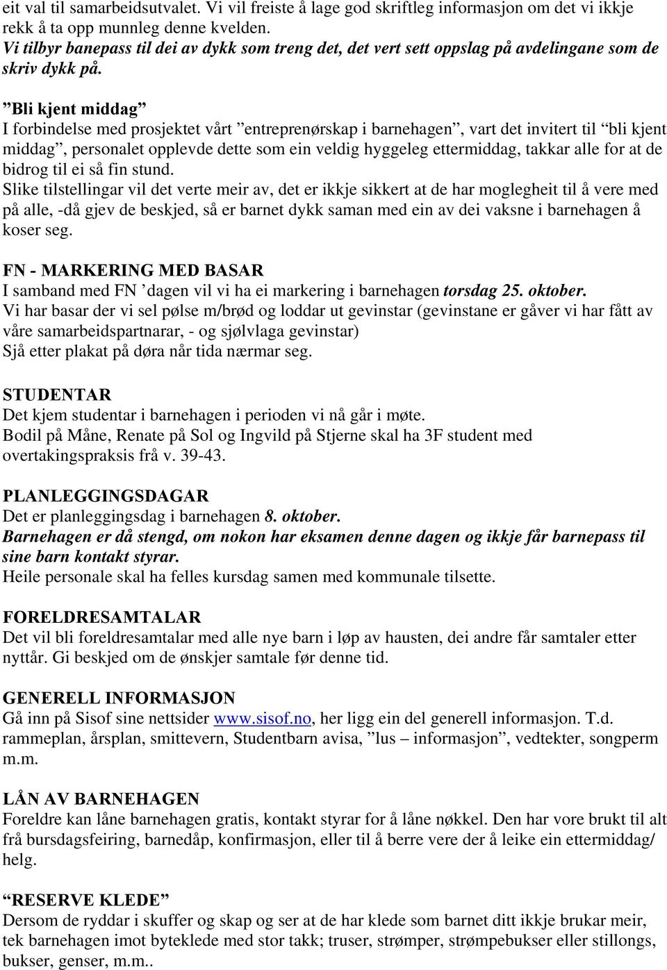 Bli kjent middag I forbindelse med prosjektet vårt entreprenørskap i barnehagen, vart det invitert til bli kjent middag, personalet opplevde dette som ein veldig hyggeleg ettermiddag, takkar alle for