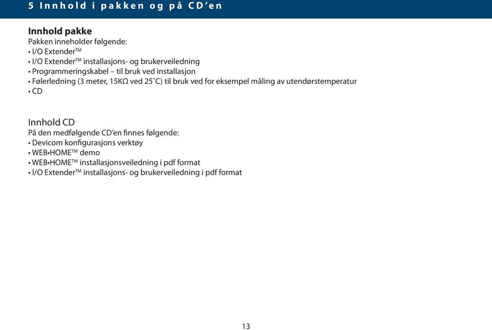 eksempel måling av utendørstemperatur CD Innhold CD På den medfølgende CD en finnes følgende: Devicom konfigurasjons verktøy