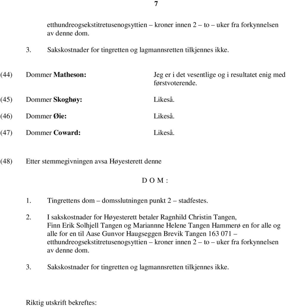 (48) Etter stemmegivningen avsa Høyesterett denne D O M : 1. Tingrettens dom domsslutningen punkt 2 
