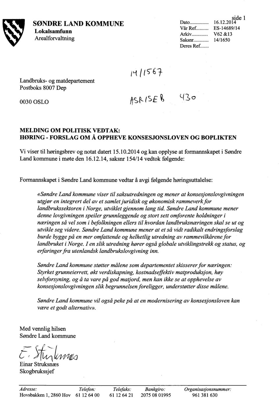 BOPLIKTEN Vi viser til høringsbrev og notat datert 15.10.2014 og kan opplyse at formannskapet i Søndre Land kommune i møte den 16.12.