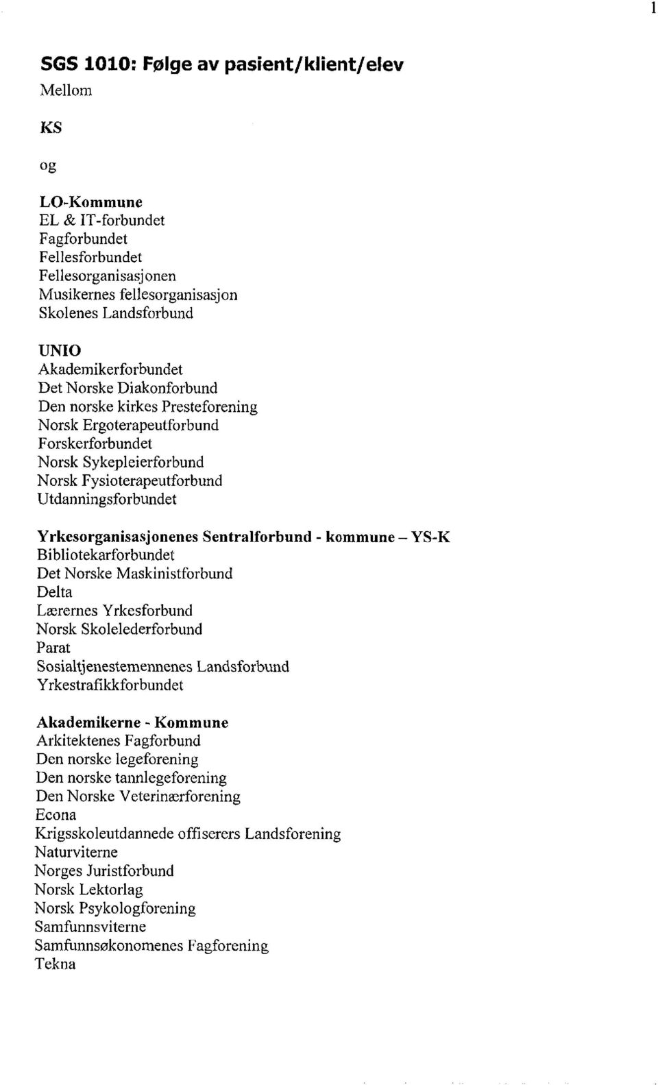 Yrkesorganisasjonenes Sentralforbund - kommune - YS-K Bibliotekarforbundet Det Norske Maskinistforbund Delta Lærernes Yrkesforbund Norsk Skolelederforbund Parat Sosialtjenestemennenes Landsforbund